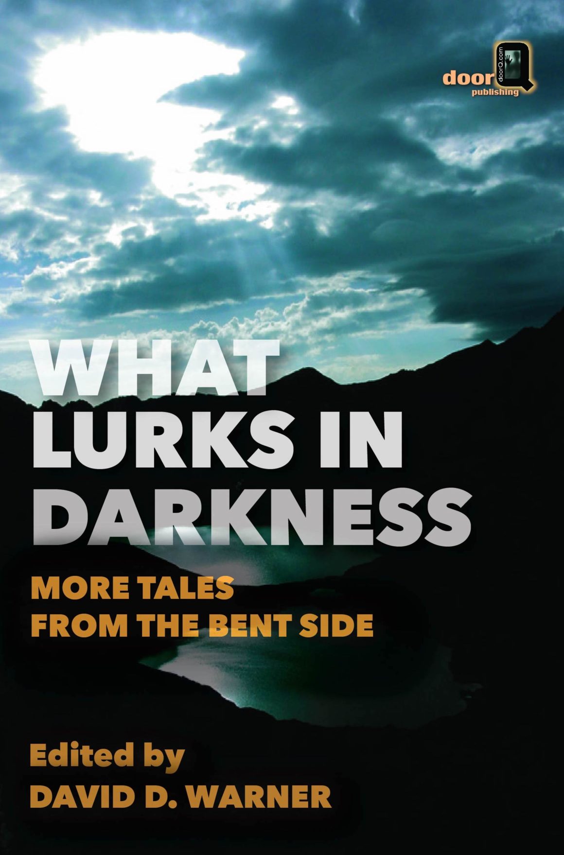 What Lurks in Darkness: More Tales from the Bent Side